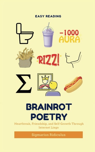 Brainrot Poetry Heartbreak, Friendship, and Self-Growth Through Internet Lingo