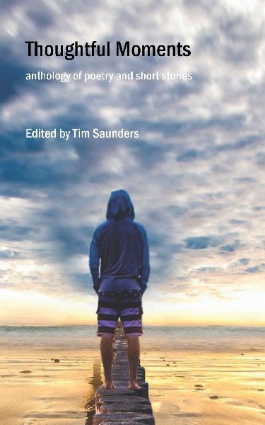 Thoughtful Moments: an anthology of poetry and short stories