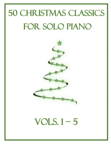 50 Christmas Classics for Solo Piano Vols. 1-5