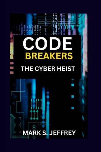 Code Breakers The Cyber Heist