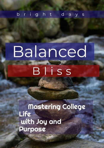 Balanced Bliss Mastering College Life with Joy and Purpose