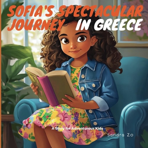 Sofia's Spectacular Journey In Greece A Story For Adventurous Kids