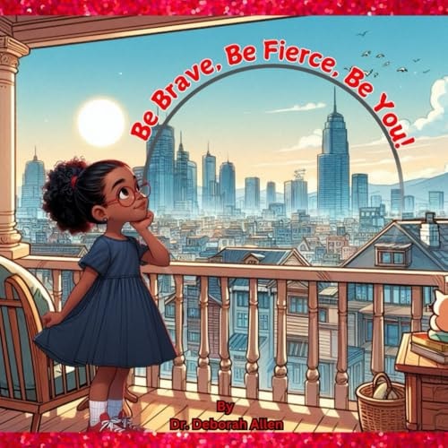 Be Brave, Be Fierce, Be You!