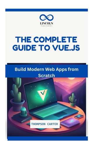 The Complete Guide to Vue.Js Build Modern Web Apps from Scratch