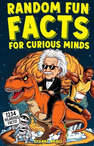 Random Fun Facts for Curious Minds 1234 Super Interesting and Mind-Blowing Facts for Smart Kids About History, Science, Space, and Everything in Between