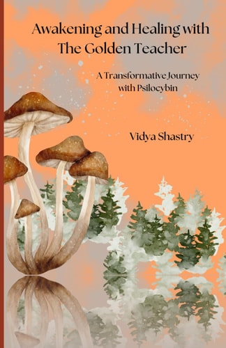 Awakening and Healing with the Golden Teacher A Transformative Journey with Psilocybin