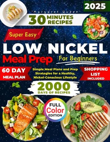 SUPER EASY LOW NICKEL Meal Prep for Beginners Simple Meal Plans and Prep Strategies for a Healthy, Nickel-Conscious Lifestyle