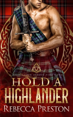 Hold A Highlander A Scottish Time Travel Romance