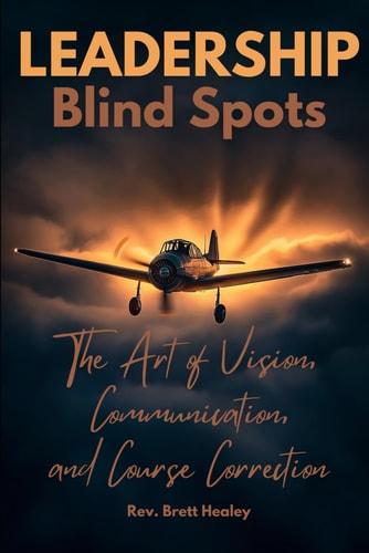 LEADERSHIP Blind Spots The Art of Vision, Communication, and Course Correction