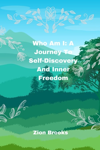 Who Am I A Journey To Self-Discovery And Inner Freedom