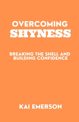Overcoming Shyness Breaking the Shell and Building Confidence
