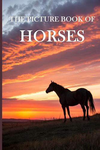 PICTURE BOOK OF HORSES A Calming Collection of Majestic Horse Images for Seniors with Dementia... and Alzheimer's Patients - Gift Book for Memory Ca