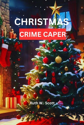 Christmas Crime Caper A Cozy Mystery Filled with Festive Secrets and Sleuthing Surprises