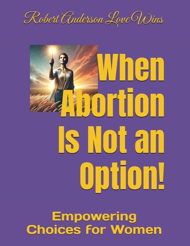 When Abortion Is Not an Option! Empowering Choices for Women