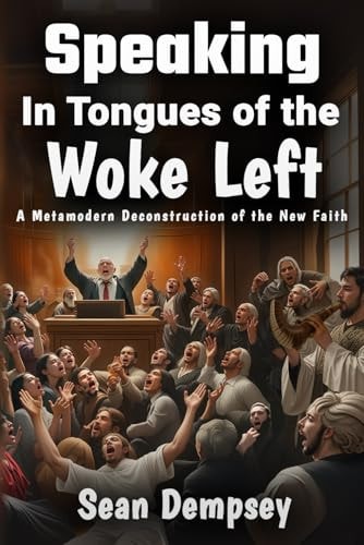 Speaking in Tongues of the Woke Left A Metamodern Deconstruction of the New Faith