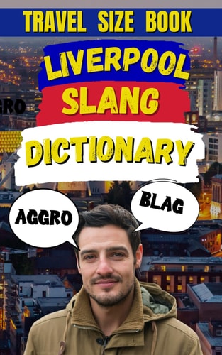 Liverpool Slang Dictionary The Ultimate Liverpool Language Guide