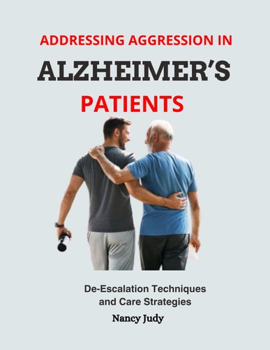 Addressing Aggression in Alzheimer's Patients De-Escalation Techniques and Care Strategies