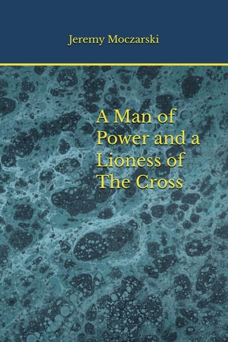 A Man of Power and a Lioness of The Cross