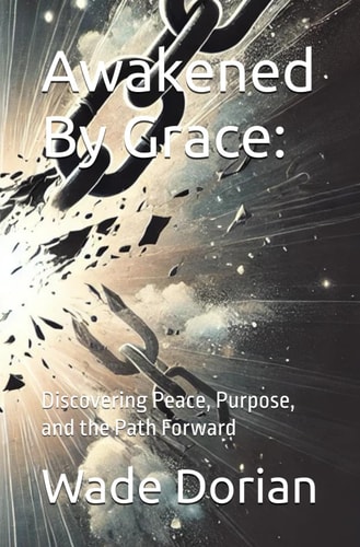 Awakened By Grace:: Discovering Peace, Purpose, and the Path Forward