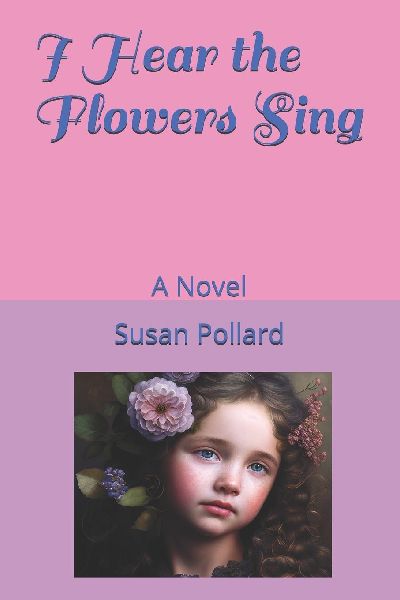 I Hear the Flowers Sing: A Novel
