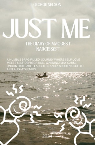 Just Me The Diary of a Modest Narcissit