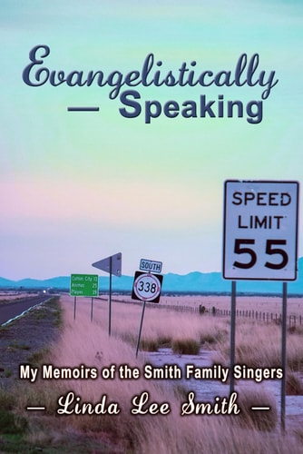 Evangelistically Speaking My Memoirs of the Smith Family Singers