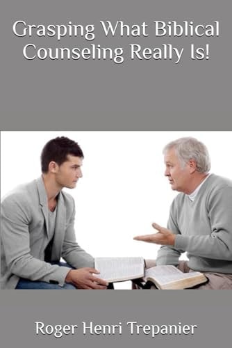 Grasping What Biblical Counseling Really Is!
