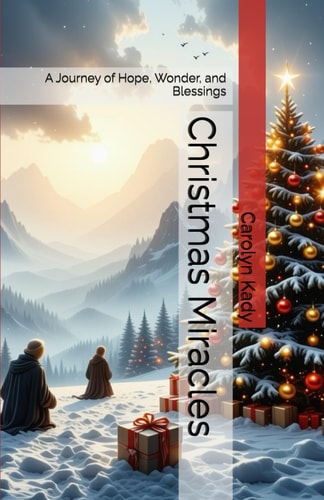 Christmas Miracles A Journey of Hope, Wonder, and Blessings