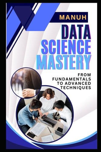 Data Science Mastery From Fundamentals to Advanced Techniques