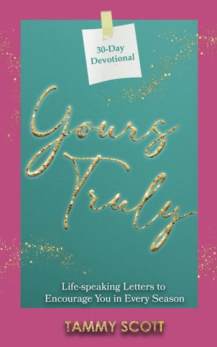 Yours Truly Life-Speaking Letters to Encourage You in Every Season