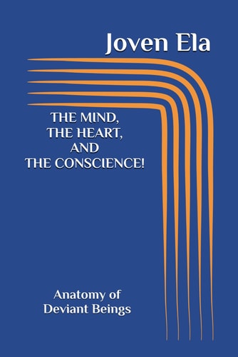 The Mind, the Heart, and the Conscience! Anatomy of Deviant Beings