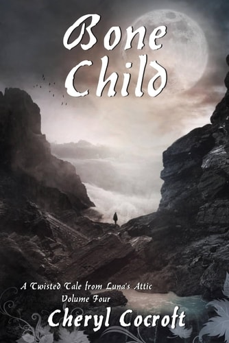 BONE CHILD A Twisted Tale from Luna's Attic, Book 4