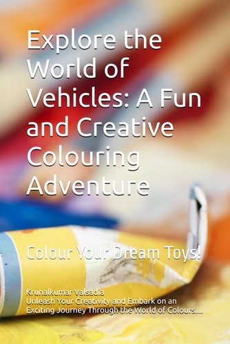 Explore the World of Transport A Fun and Creative Colouring Adventure: Colour Your Dream Toys!