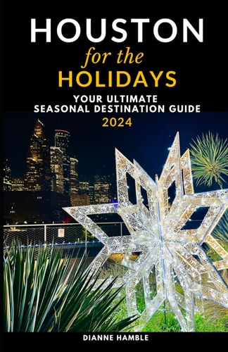 Houston for the Holidays Your Ultimate Seasonal Destination Guide - 2024