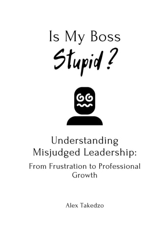 Is My Boss Stupid? Understanding Misjudged Leadership: From Frustration to Professional Growth