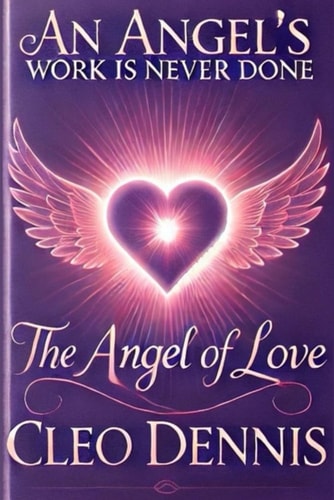 The Angel of Love An Angel's Work is Never Done