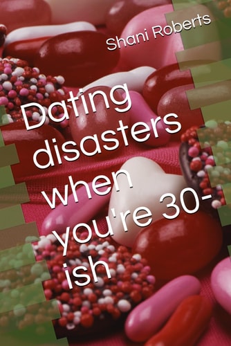 Dating Disasters when You're 30-ish