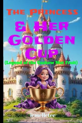 The Princess & Her Golden Cup Legend Of The Cashew Nut Fruit