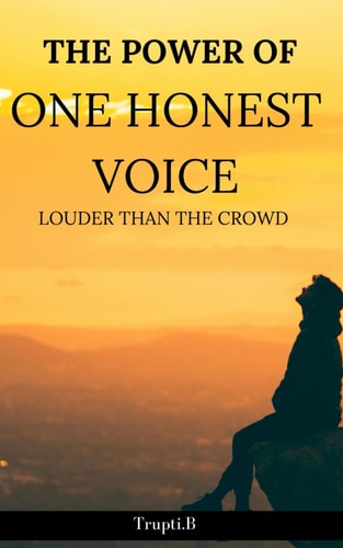 The Power of One Honest Voice Louder Than the Crowd