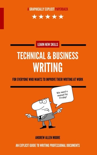 Technical & Business Writing For Everyone who Wants to Improve Their Writing at Work