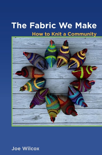 The Fabric We Make How to Knit a Community