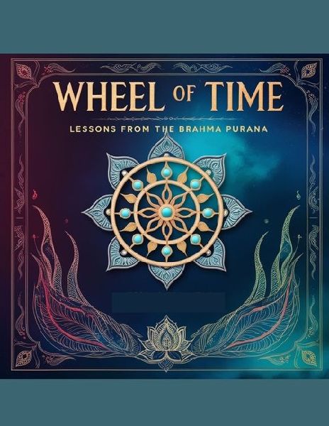 Wheel of Time: Lessons from the Brahma Purana