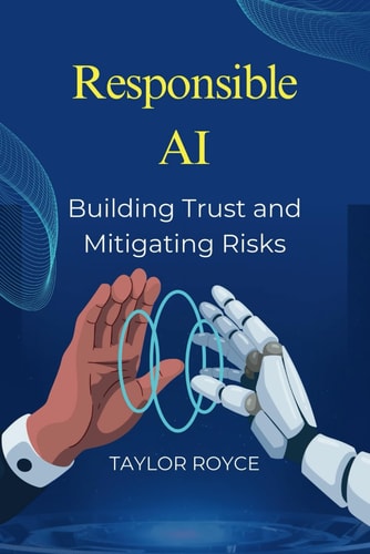 Responsible AI Building Trust and Mitigating Risks