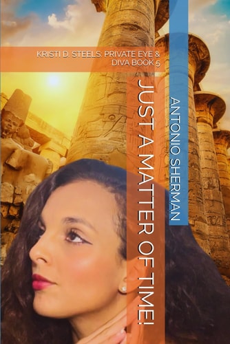 Just a Matter of Time! Kristi D. Steels: Private Eye & Diva Book 5