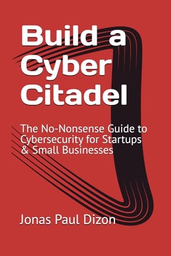 Build a Cyber Citadel The No-Nonsense Guide to Cybersecurity for Startups & Small Businesses