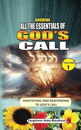 KNOWING AND UNDERSTANDING ALL THE ESSENTIALS OF GOD'S CALL. Vol. 1 A Guide Into the Full-time and Part-time Ministries in the Church