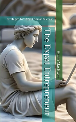 The Expat Entrepreneur Strategies for Digital Nomad Success