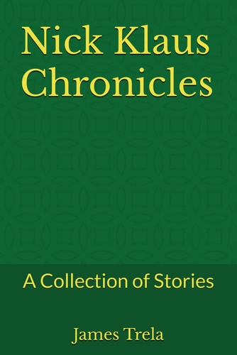 Nick Klaus Chronicles A Collection of Stories