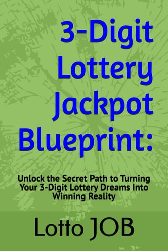 3-Digit Lottery Jackpot Blueprint Unlock the Secret Path to Turning Your 3-Digit Lottery Dreams Into Winning Reality
