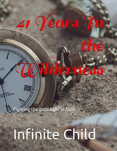 41 Years In the Wilderness Fighting the Good Fight of Faith